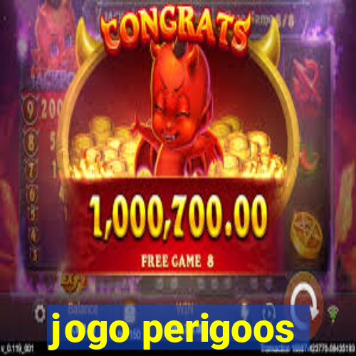 jogo perigoos